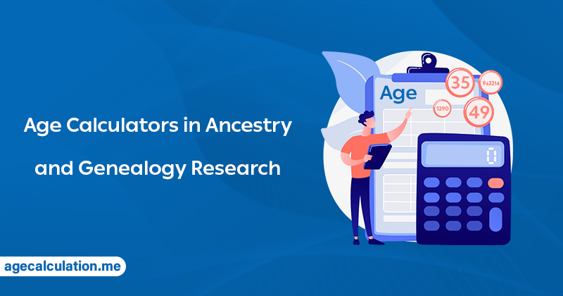 Using Age Calculators in Ancestry and Genealogy Research